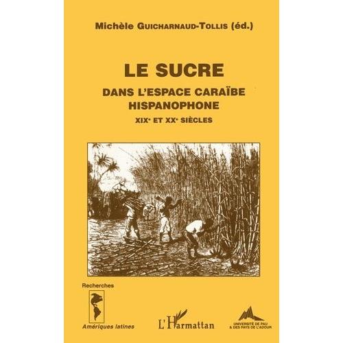 Le Sucre Dans L'espace Caraibe Hispanophone Aux Xixeme Et Xxeme Siecles - Stratégies Et Représentations, Actes Du Colloque Organisé À Pau Les 14 Et 15 Mars 1997