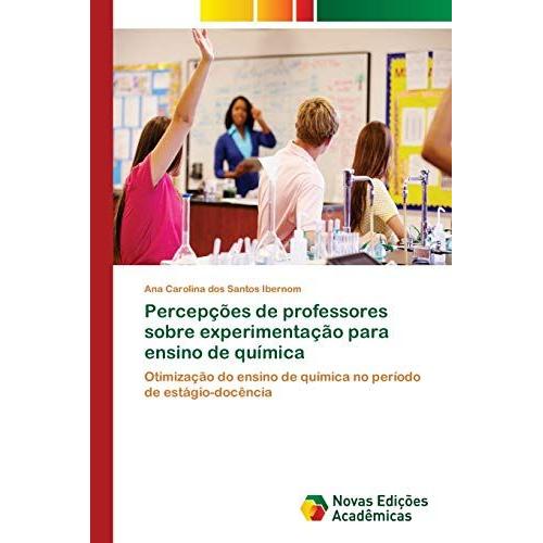 Percepã§Ãµes De Professores Sobre Experimentaã§Ã£O Para Ensino De Quã­Mica