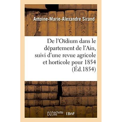 De L'oïdium Dans Le Département De L'ain, Suivi D'une Revue Agricole Et Horticole Pour L'année 1854