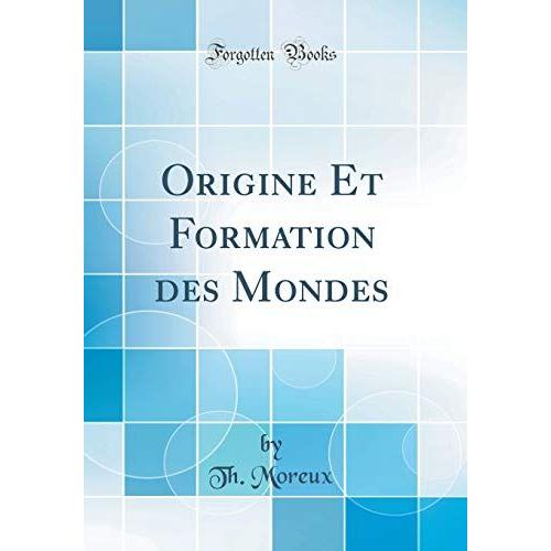 Origine Et Formation Des Mondes (Classic Reprint)