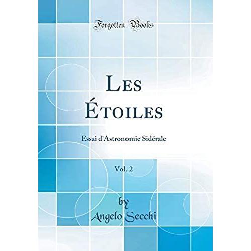 Les Étoiles, Vol. 2: Essai D'astronomie Sidérale (Classic Reprint)