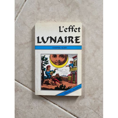 L'effet Lunaire (L'influence De La Lune Sur Tout Ce Qui Existe)