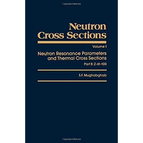 Neutron Cross Sections: Neutron Resonance Parameters And Thermal Cross Sections V.1: Neutron Resonance Parameters And Thermal Cross Sections Vol 1