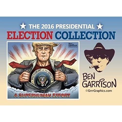 The 2016 Presidential Election Collection: Cartoons By Ben Garrison