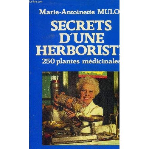 Secrets D'une Herboriste 250 Plantes Médicinales, 115 Maladies Courantes, Conseils De Beauté Par Marie-Antoinette Mulot