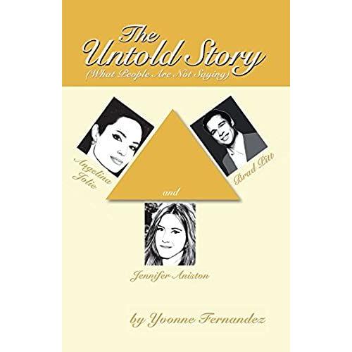 The Untold Story: Angelina Jolie, Brad Pitt And Jennifer Aniston (What People Are Not Saying)