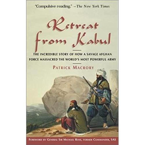 Retreat From Kabul: The Catastrophic British Defeat In Afghanistan, 1842