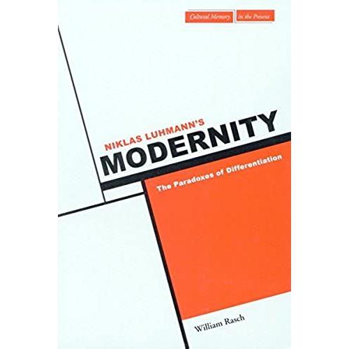 Niklas Luhmann's Modernity: The Paradoxes Of Differentiation (Cultural Memory In The Present)