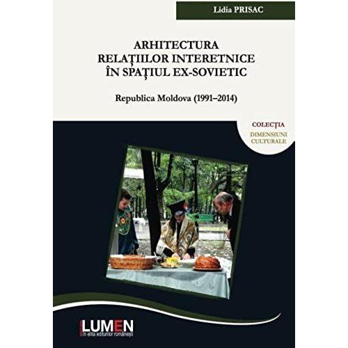 Arhitectura Relatiilor Etnice In Spatiul Ex-Sovietic: Republica Moldova (1991-2014)