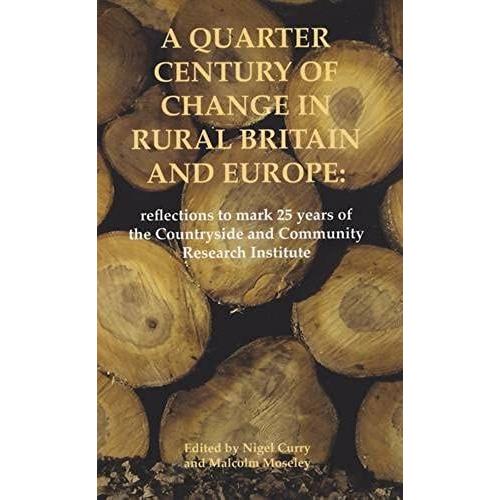 A Quarter Century Of Change In Rural Britain And Europe: Reflections To Mark 25 Years Of The Countryside And Community Research Institute