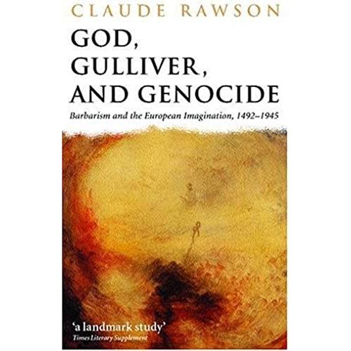 God, Gulliver, And Genocide: Barbarism And The European Imagination, 1492-1945