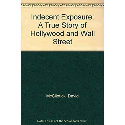 Indecent Exposure: A True Story Of Hollywood And Wall Street