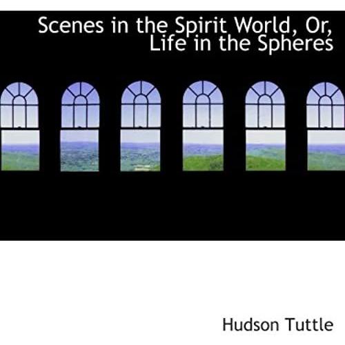 Scenes In The Spirit World, Or, Life In The Spheres