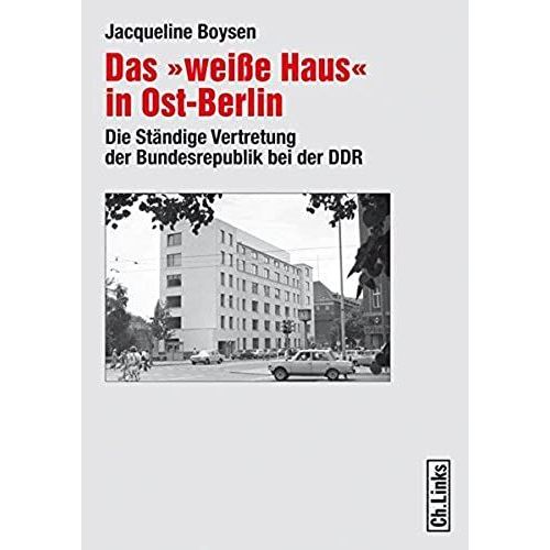 Das Weiße Haus In Ost-Berlin: Die Ständige Vertretung Der Bundesrepublik Bei Der Ddr