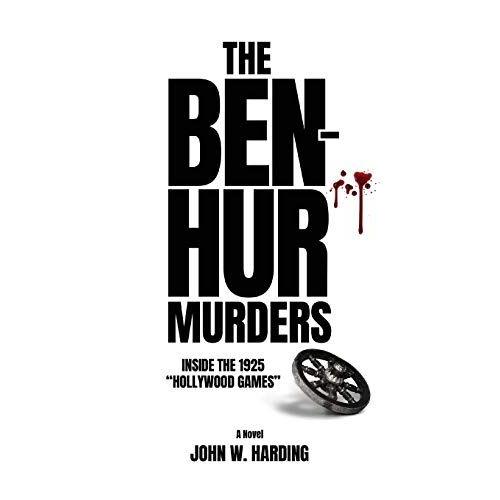 The Ben-Hur Murders: Inside The 1925 Hollywood Games [A Novel]