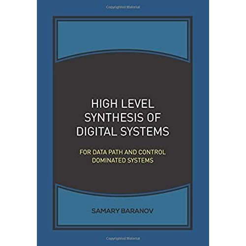 High Level Synthesis Of Digital Systems: For Data Path And Control Dominated Systems