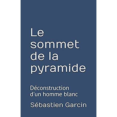 Le Sommet De La Pyramide: Déconstruction D'un Homme Blanc