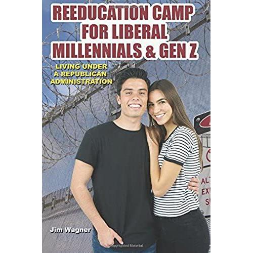 Reeducation Camp For Liberal Millennials And Gen Z: Living Under A Republican Administration