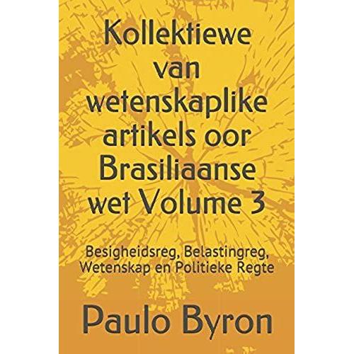 Kollektiewe Van Wetenskaplike Artikels Oor Brasiliaanse Wet Volume 3: Besigheidsreg, Belastingreg, Wetenskap En Politieke Regte