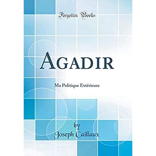 Agadir: Ma Politique Extérieure (Classic Reprint)