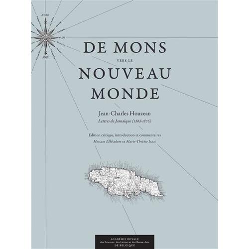 De Mons Vers Le Nouveau Monde : Jean-Charles Houzeau : Lettres De Jamaïque (1868-1876)