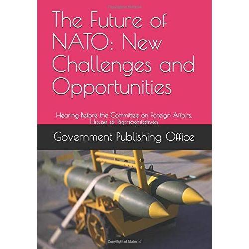 The Future Of Nato: New Challenges And Opportunities: Hearing Before The Committee On Foreign Affairs, House Of Representatives
