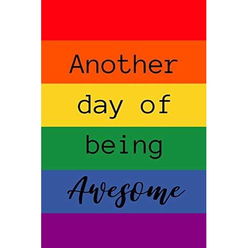 Another Day Of Being Awesome: Rainbow Note Book / Journal, 6" X 9" Wide Ruled White Paper, 100 Pages, Gift For Boy Girl Teen Sister Brother Dad Mom Gay Pride