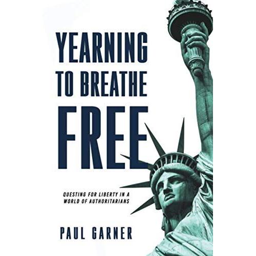 Yearning To Breathe Free: Questing For Liberty In A World Of Authoritarians