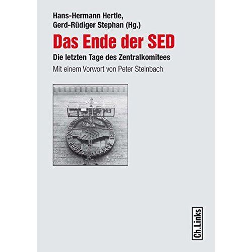 Das Ende Der Sed: Die Letzten Tage Des Zentralkomitees (6., Aktualisierte Auflage!) (Forschungen Zur Ddr-Gesellschaft)