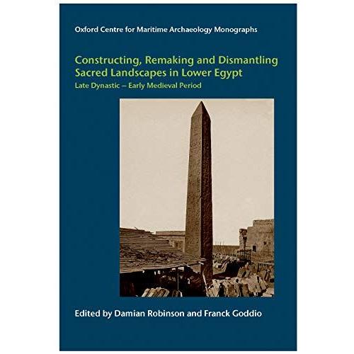 Constructing, Remaking And Dismantling Sacred Landscapes In Lower Egypt From The Late Dynastic To The Early Medieval Period