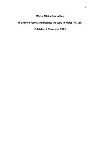 Welsh Affairs Committee 1st Report. The Armed Forces And Defence Industry In Wales Volume 1. Report (House Of Commons Paper) Hc 128