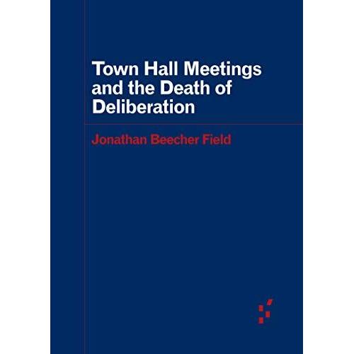 Town Hall Meetings And The Death Of Deliberation