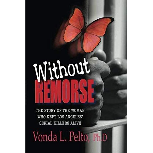 Without Remorse: The Story Of The Woman Who Kept Los Angeles' Serial Killers Alive