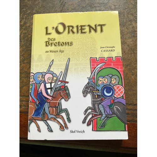 L'orient Des Bretons Au Moyen Age Par Jean-Christophe Cassard Broché, 300 Pages Paru Le 9 Mai 2007 Chez Skol Vreizh