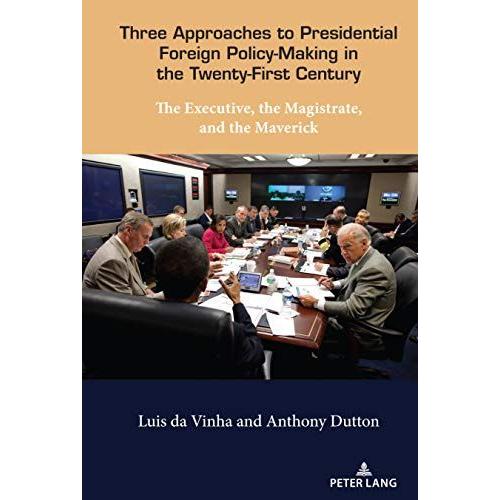 Three Approaches To Presidential Foreign Policy-Making In The Twenty-First Century