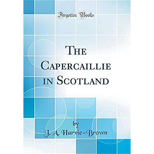 The Capercaillie In Scotland (Classic Reprint)