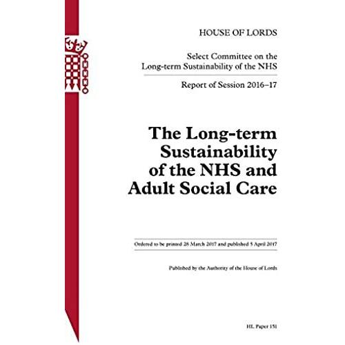 Long-Term Sustainability Of The Nhs Select Committee 1st Report. The Long-Term Sustainability Of The Nhs And Adult Social Care Volume 1. Report Hl 151