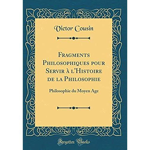 Fragments Philosophiques Pour Servir À L'histoire De La Philosophie: Philosophie Du Moyen Age (Classic Reprint)