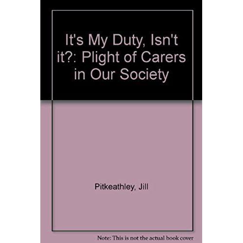 It's My Duty, Isn't It?: Plight Of Carers In Our Society