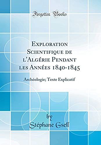 Exploration Scientifique De L'algérie Pendant Les Années 1840-1845: Archéologie; Texte Explicatif (Classic Reprint)