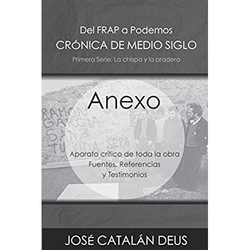 Anexo: Aparato Crítico De Toda La Obra. Fuentes, Documentación Y Referencias (Del Frap A Podemos. Crónica De Medio Siglo)