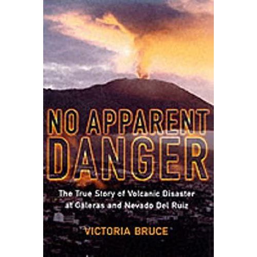 No Apparent Danger: The True Story Of Volcanic Disaster At Galeras And Nevado Del Ruiz