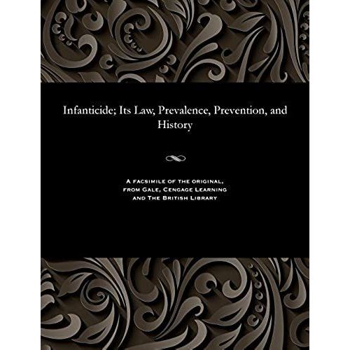 Infanticide; Its Law, Prevalence, Prevention, And History