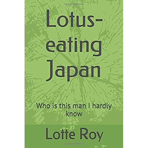 Lotus-Eating Japan: Who Is This Man I Hardly Know?