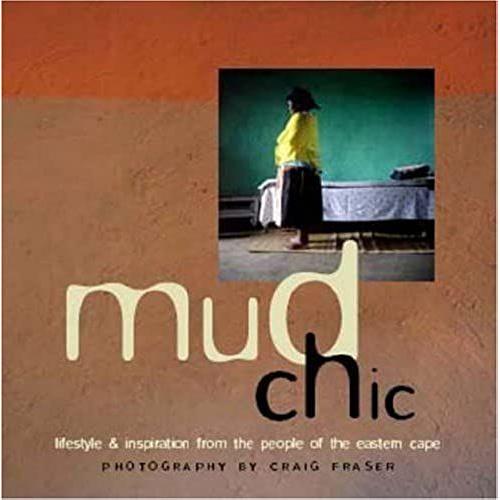 Mud Chic: Lifestyle And Inspiration From The People Of The Eastern Cape