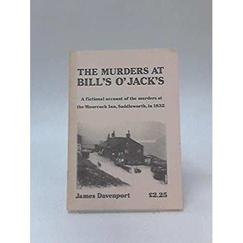 The Murders At Bill's O' Jack's: A Fictional Account Of The Murders At The Moorcock Inn, Saddleworth In 1832