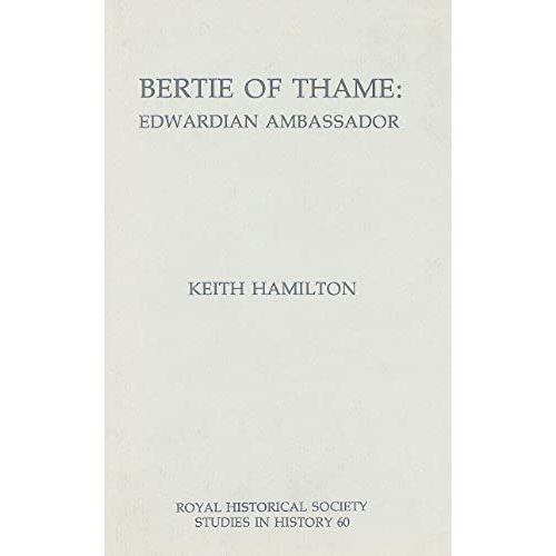 Bertie Of Thame: Edwardian Ambassador (60) (Royal Historical Society Studies In History)