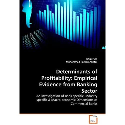 Determinants Of Profitability: Empirical Evidence From Banking Sector: An Investigation Of Bank Specific, Industry Specific & Macro-Economic Dimensions Of Commercial Banks