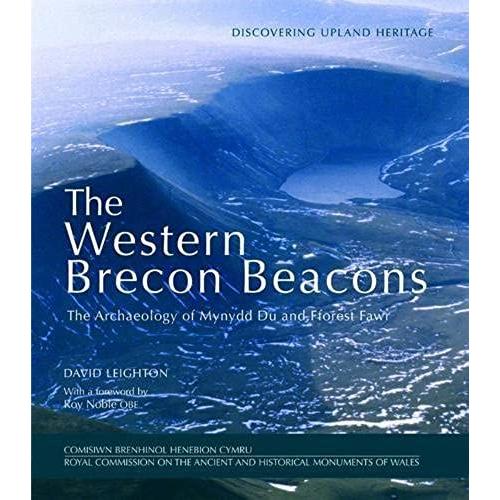 The Western Brecon Beacons: The Archaeology Of Mynydd Du And Fforest Fawr (Discovering Upland Heritage)