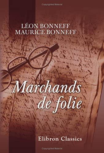 Marchands De Folie: Cabaret Des Halles Et Des Faubourgs - Cabaret-Tâcheron - Cabaret-Cantinier - Cabaret-Placeur - Cabaret De Luxe - L'estaminet Des ... - De L'infirmerie Spéciale Du Dépôt À La